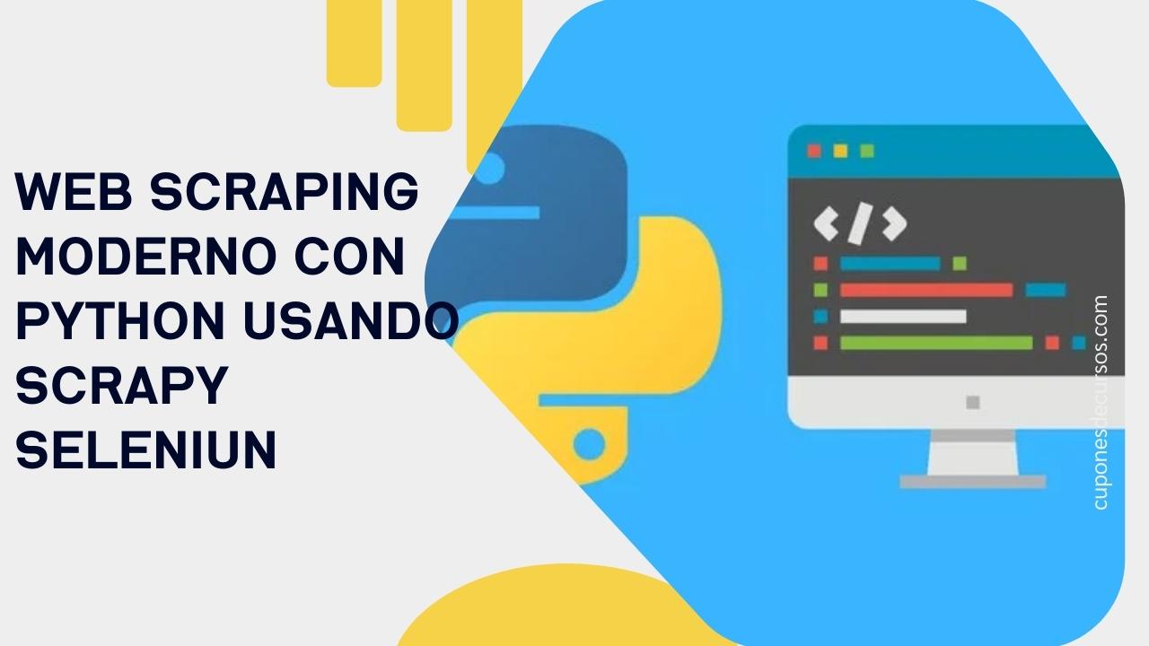 Web Scraping moderno con Python usando Scrapy Seleniun: Cupón Udemy con 100% de descuento