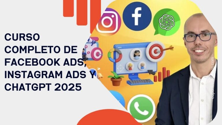 Curso Completo de Facebook Ads, Instagram Ads y ChatGPT 2025 con 100% de descuento