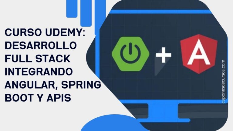 Curso Udemy: Desarrollo Full Stack integrando Angular, Spring Boot y APIs Gratis