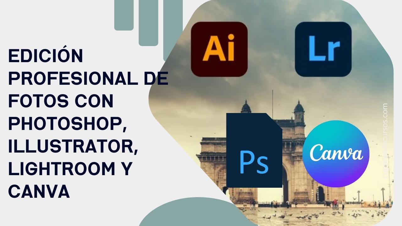 Edición Profesional de Fotos con Photoshop, Illustrator, Lightroom y Canva