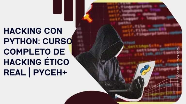 Hacking con Python: Curso Completo de Hacking Ético Real | PYCEH+